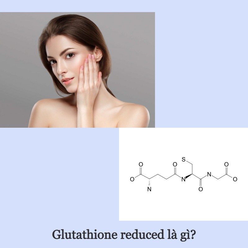 Glutathione Reduced là gì? Có mấy loại glutathione trong cơ thể?